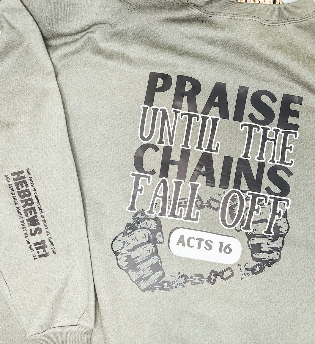 Praise Until Chains Fall Off Mens Sweatshirt